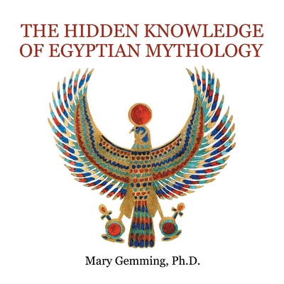 The Hidden Knowledge of Egyptian Mythology