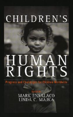Children's Human Rights: Progress and Challenges for Children Worldwide By Mark Ensalaco (Editor), Linda C. Majka (Editor), Joyce Apsel (Contribution by) Cover Image