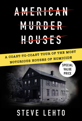 American Murder Houses: A Coast-to-Coast Tour of the Most Notorious Houses of Homicide By Steve Lehto Cover Image