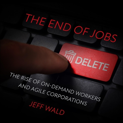 The End of Jobs: The Rise of On-Demand Workers and Agile Corporations Cover Image