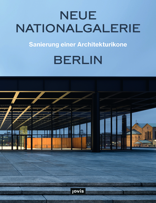 Neue Nationalgalerie Berlin: Sanierung Einer Architekturikone By Arne Maibohm (Editor), Bundesamt Für Bauwesen Und Raumordnung (Editor) Cover Image
