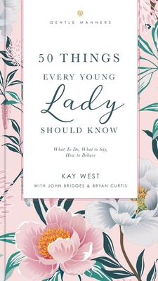 50 Things Every Young Lady Should Know Revised and Expanded: What to Do, What to Say, and How to Behave Cover Image