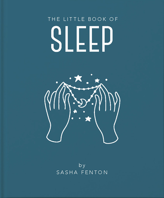 The Little Book of Sleep: All the Information You Need to Enhance Your Life with a Good Night's Sleep (Little Books of Mind #6)