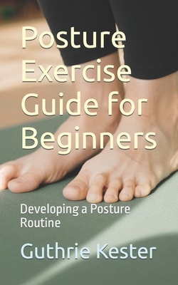 Posture Exercise Guide for Beginners: Developing a Posture Routine Cover Image