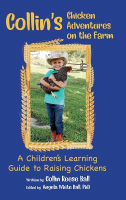 Collin's Chicken Adventures on the Farm: A Children's Learning Guide to Raising Chickens Cover Image