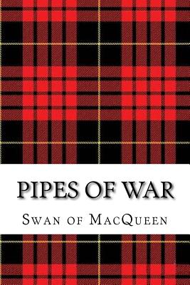 Pipes of War: Twenty Tunes for the Bagpipes and Practice Chanter (The Swan of Macqueen Pipe Tune Collection #10)