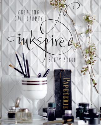Inkspired: Creating Calligraphy By Betty Soldi Cover Image