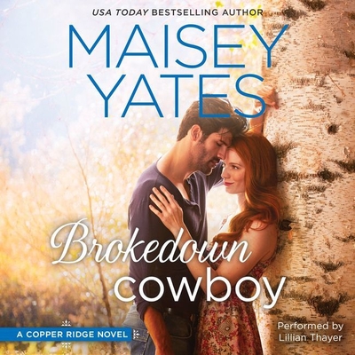 Brokedown Cowboy Lib/E (Copper Ridge Novels #2) By Maisey Yates, Lillian Thayer (Read by) Cover Image