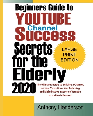 Beginners Guide To YOUTUBE CHANNEL SUCCESS SECRETS 2020: The Ultimate Secrets to Building a Channel, Increase Views, Grow Your Following and Make Pass Cover Image