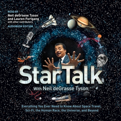 Startalk: Everything You Ever Need to Know about Space Travel, Sci-Fi, the Human Race, the Universe, and Beyond By Neil Degrasse Tyson, Neil Degrasse Tyson (Read by), Lauren Fortgang (Read by) Cover Image