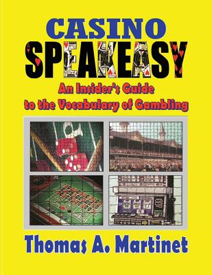 Casino Speakeasy: An Insider's Guide to the Language of Gambling By Thomas a. Martinet Cover Image