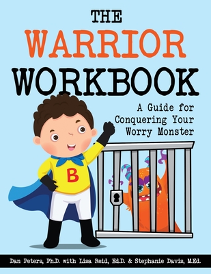 The Warrior Workbook: A Guide for Conquering Your Worry Monster (Blue Cape) By Dan Peters, Lisa Reid, Stephanie Davis Cover Image