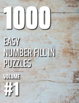 1000 Easy Number Fill In Puzzles Volume #1
