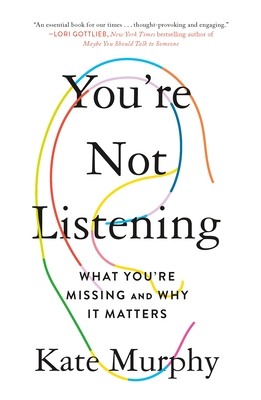You're Not Listening: What You're Missing and Why It Matters Cover Image