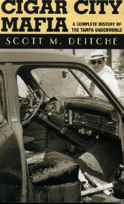 Cigar City Mafia: A Complete History of the Tampa Underworld By Scott M. Deitche Cover Image