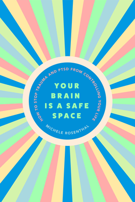 Your Brain Is a Safe Space: How to Stop Trauma and Ptsd from Controlling Your Life (Trauma Release Exercises and Mental Care)
