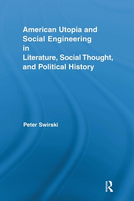 American Utopia and Social Engineering in Literature, Social Thought, and Political History (Routledge Transnational Perspectives on American Literature)