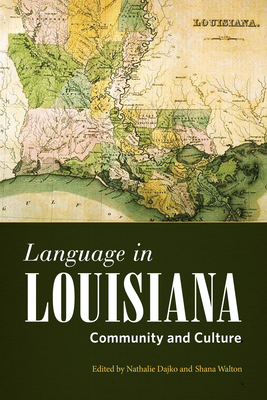 Language in Louisiana: Community and Culture (America's Third Coast) By Nathalie Dajko (Editor), Shana Walton (Editor), Connie Eble (Introduction by) Cover Image