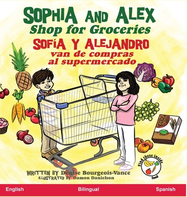 Sophia and Alex Shop for Groceries: Sofía y Alejandro van de compras al supermercado By Denise Bourgeois-Vance, Damon Danielson (Illustrator) Cover Image