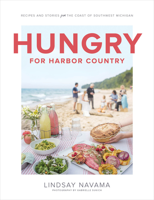 Hungry for Harbor Country: Recipes and Stories from the Coast of Southwest Michigan By Lindsay Navama, Gabrielle Sukich (Photographer) Cover Image
