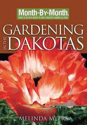Month-By-Month Gardening in the Dakotas (Month By Month Gardening)