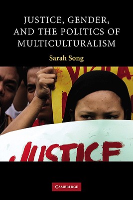 Justice, Gender, and the Politics of Multiculturalism (Contemporary Political Theory) By Sarah Song Cover Image