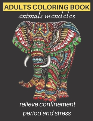 adults coloring book animals mandalas relieve confinement period and stress: Adults Stress Relieving Designs, mandala coloring book with Lions, Elepha By Espace Mandala Cover Image