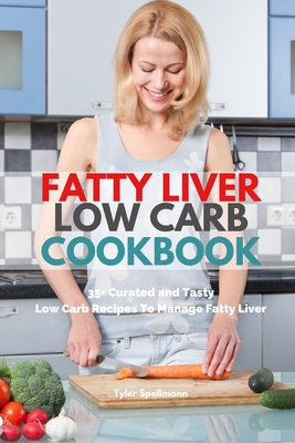 Fatty Liver Low Carb Cookbook: 35+ Curated and Tasty Low Carb Recipes To Manage Fatty Liver Cover Image