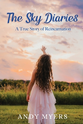 The Sky Diaries: A True Story of Reincarnation Cover Image