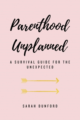 Parenthood Unplanned: A Survival Guide for the Unexpected Cover Image