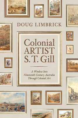 Colonial Artist S.T. Gill: A Window Into Nineteenth-Century Austalia Through Colonial Art Cover Image