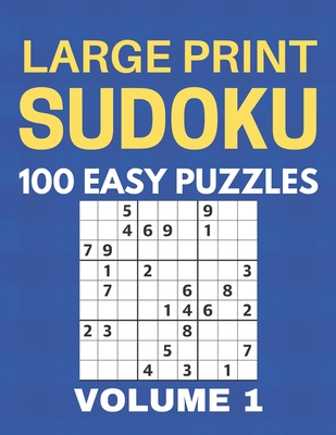 Easy Sudoku Puzzles, 100 Large Print Easy Sudoku Puzzles And