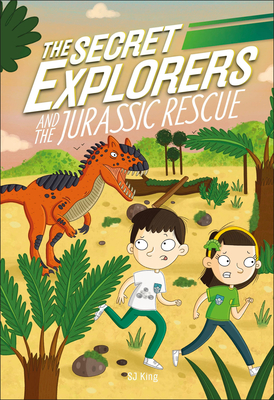 The Secret Explorers and the Jurassic Rescue By SJ King Cover Image