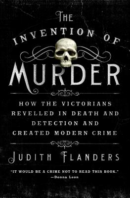The Invention of Murder: How the Victorians Revelled in Death and Detection and Created Modern Crime Cover Image