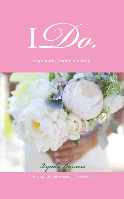 I Do: A Wedding Planner'S View By Lynda Barness Cover Image