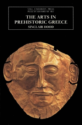 The Arts in Prehistoric Greece (The Yale University Press Pelican History of Art Series)