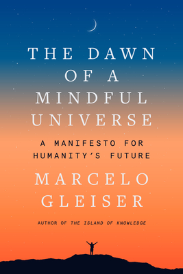 The Dawn of a Mindful Universe: A Manifesto for Humanity's Future