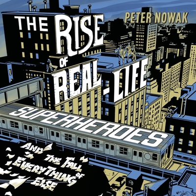 The Rise of Real-Life Superheroes Lib/E: And the Fall of Everything Else Cover Image