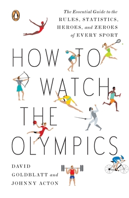 How to Watch the Olympics: The Essential Guide to the Rules, Statistics 