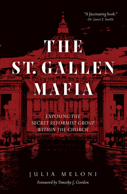 The St. Gallen Mafia: Exposing the Secret Reformist Group Within the Church By Julia Meloni Cover Image
