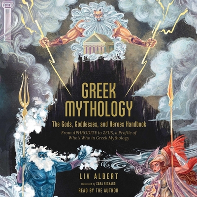 Greek Mythology: The Gods, Goddesses, and Heroes Handbook: From Aphrodite to Zeus, a Profile of Who's Who in Greek Mythology Cover Image