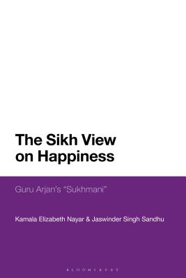 The Sikh View on Happiness: Guru Arjan's Sukhmani By Kamala Elizabeth Nayar, Jaswinder Singh Sandhu Cover Image