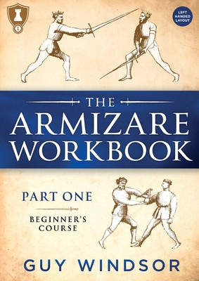 The Armizare Workbook: Part One: The Beginners' Workbook, Left-Handed Version By Guy Windsor Cover Image