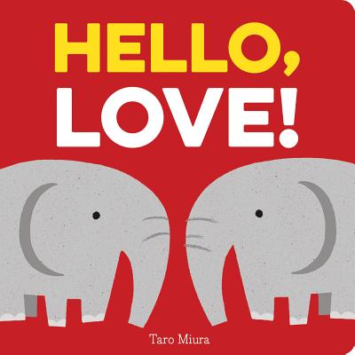 Hello, Love!: (Board Books for Baby, Baby Books on Love an Friendship) By Taro Miura Cover Image