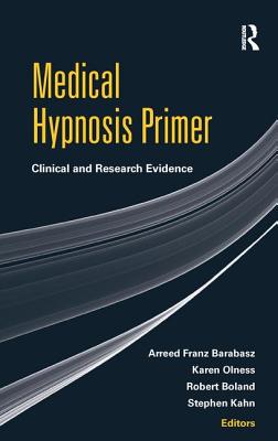 Medical Hypnosis Primer: Clinical and Research Evidence By Arreed Franz Barabasz (Editor), Karen Olness (Editor), Robert Boland (Editor) Cover Image