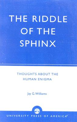 The Riddle of the Sphinx: Thoughts About the Human Enigma By Jay G. Williams Cover Image