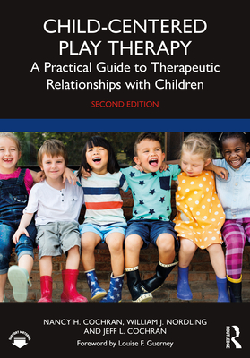 Child-Centered Play Therapy: A Practical Guide to Therapeutic Relationships with Children By Nancy H. Cochran, William J. Nordling, Jeff L. Cochran Cover Image