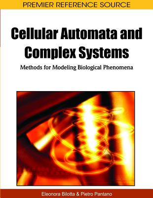 Cellular Automata and Complex Systems: Methods for Modeling Biological Phenomena (Premier Reference Source)