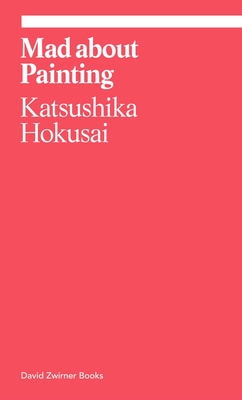 Mad about Painting (ekphrasis) By Katsushika Hokusai, Ryoko Matsuba (Introduction by) Cover Image