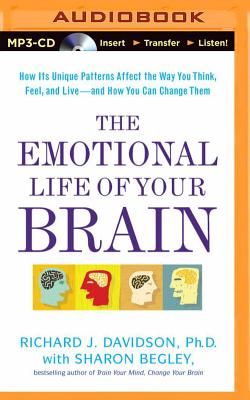 The Emotional Life of Your Brain: How Its Unique Patterns Affect the Way You Think, Feel, and Live - And How You Can Change Them Cover Image